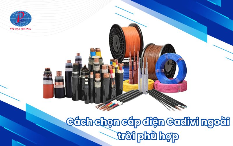 Cách chọn cáp điện Cadivi ngoài trời phù hợp