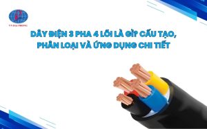 Dây điện 3 pha 4 lõi là gì? cấu tạo, phân loại và ứng dụng chi tiết